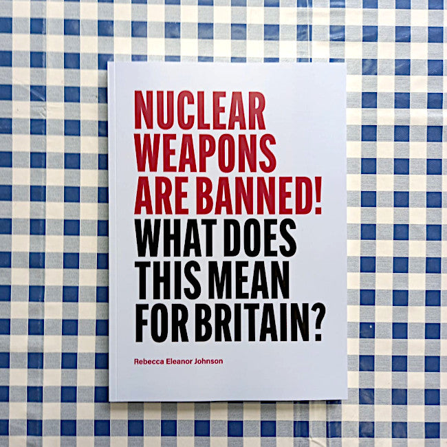 Report - Nuclear Weapons Are Banned! What Does This Mean For Britain?